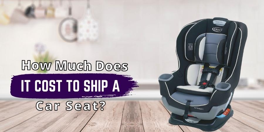 How Much Does It Cost to Ship a Car Seat
